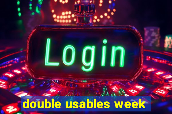 double usables week